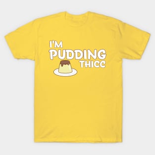 Pudding Thicc T-Shirt